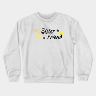 my sister my friend Crewneck Sweatshirt